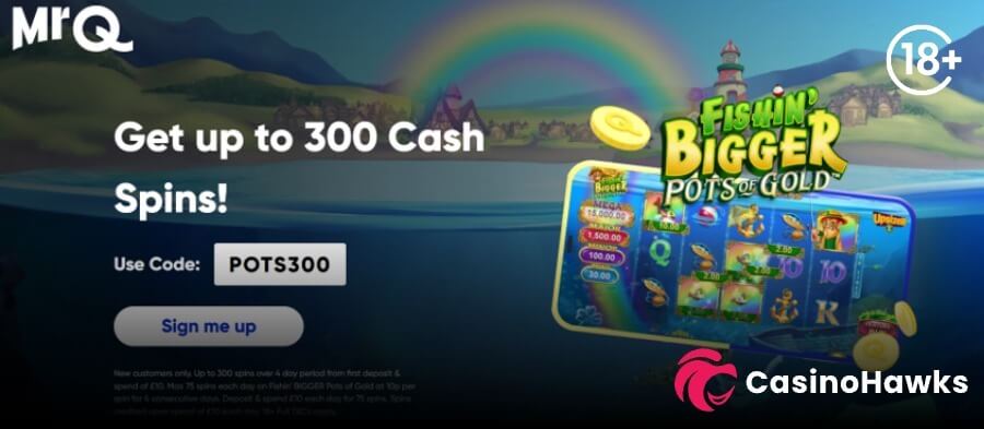 MrQ Casino welcome offer banner set against a split landscape depicting an over-and-underwater coastline scene with a rainbow arching in the background. The prominent white typography reads "Get up to 300 Cash Spins!" next to a targeted promo field stating "Use Code: POTS300" above a grey "Sign me up" call-to-action button. On the right side, a graphic shows a mobile smartphone displaying a slot interface underneath the official title logo for Gameburger Studios' Fishin' Bigger Pots of Gold. Small print regulatory T&Cs overlay the bottom next to an 18+ circle badge and a pink and white "CasinoHawks" watermark logo.
