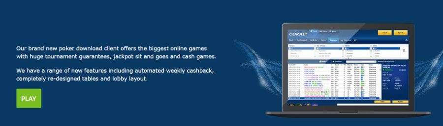 Promotional banner for the Coral Poker download client on a laptop, highlighting huge tournament guarantees, jackpot sit and goes, and cash games for UK players. The interface showcases new features including automated weekly cashback, re-designed poker tables, and an optimized lobby layout. A green "Play" button provides a clear call to action on a dark blue branded background.