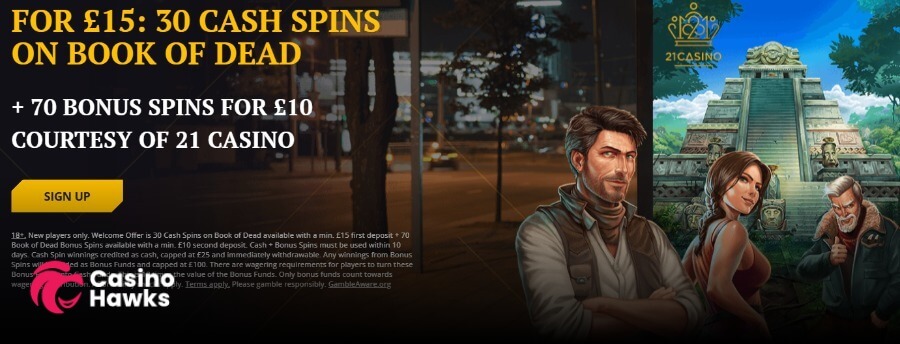 A promotional casino banner against a night city backdrop featuring Play'n GO slot characters (Rich Wilde, Cat Wilde, and Gerard Wilde) standing in front of an ancient temple. Gold and white text reads "FOR £15: 30 CASH SPINS ON BOOK OF DEAD + 70 BONUS SPINS FOR £10 COURTESY OF 21 CASINO" positioned above a gold "SIGN UP" button. The top right corner displays the gold 21 Casino crown logo, while the bottom left features the Casino Hawks logo alongside fine print terms stating a min £15 first deposit for cash spins, min £10 second deposit for bonus spins, a 10-day expiry, max cash spin withdrawal cap of £25, and GambleAware.org compliance details.