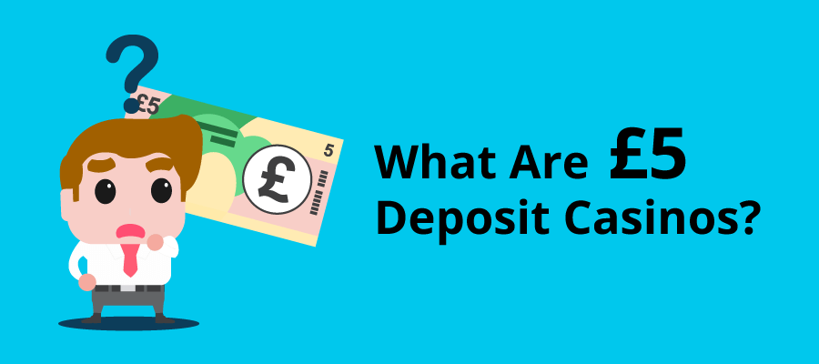 What are £5 deposit casinos?